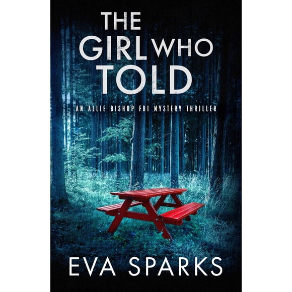 Libro La Chica Que Contó (thriller De Misterio Del Fbi De Allie Bishop)