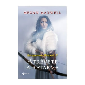 Esencia - Libro Las Guerreras Maxwell, 7. Atrévete A Retarme - Megan