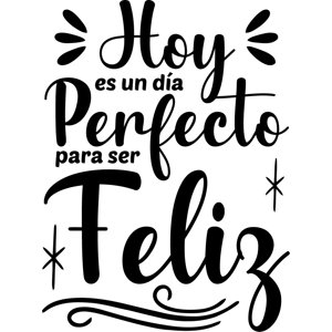 Rienda Libre Graphics - Frase Deco Hoy Es Un Día Perfecto Para Ser Fr-11089