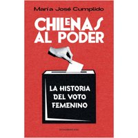 Sudamericana - Chilenas Al Poder. Historia Del Voto Femenino