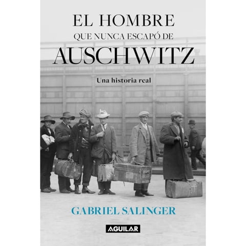 Aguilar - Libro El Hombre Que Nunca Escapo De Auschwitz