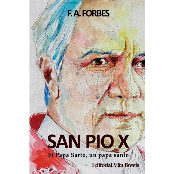 San Pío X. El Papa Sarto, un papa santo (Edición en español)