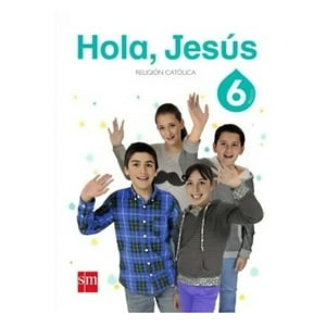Ediciones Sm - Religión 6 -Hola Jesus