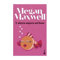 Booket - Libro Y Ahora Supera Mi Beso Megan Maxwell