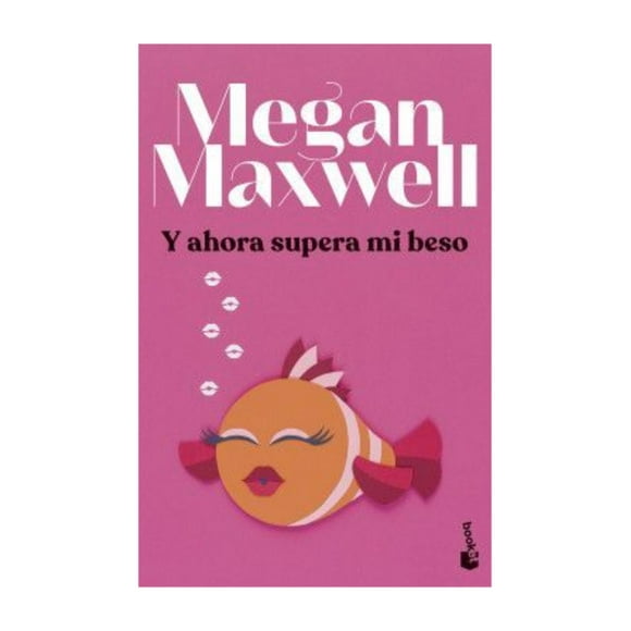 LIBRO Y AHORA SUPERA MI BESO - MEGAN MAXWELL