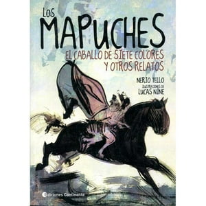 Zig Zag - Libro Los Mapuches: El Caballo De Siete Colores Y Otros Relatos