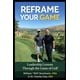 thumbnail image 1 of Libro Reframe Your Game: El plan de 18 hoyos Un marco de liderazgo y vida, 1 of 1