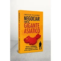 Negociar Con El Gigante Asiatico Claves Y Estrategias Para Alcanzar El Éxito En Los Negocios Con China