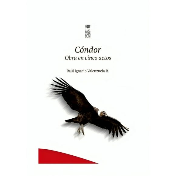 Libro Cóndor Obra En Cinco Actos Raúl Ignacio Valenzuela
