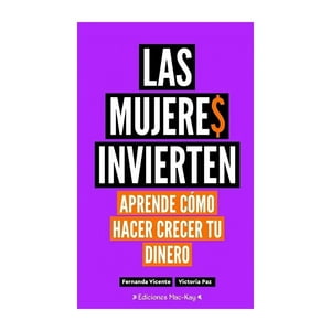 Economía Y Empresa - Las Mujeres Invierten. Aprende Cómo Hacer Crecer Tu Din / F