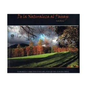 Ediciones Kultrún - De La Naturaleza Al Paisaje. Ecologia Y Arquitectura De - L