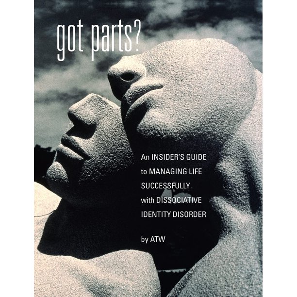 Got Parts?: Guía interna para gestionar la vida con éxito con el Trastorno de Identidad Disociativa
