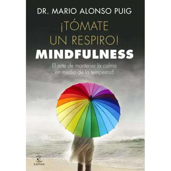 Libro ¡Tómate un respiro! Mindfulness - Dr Mario Alonso Puig
