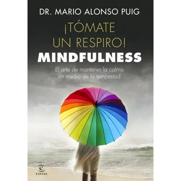 Libro ¡Tómate un respiro! Mindfulness - Dr Mario Alonso Puig
