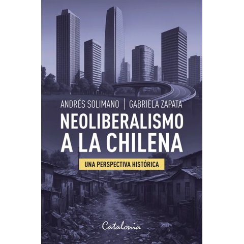 Catalonia - Libro Neoliberalismo A La Chilena - Adrés Solimano; Gabriela Zapata