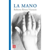 Fondo De Cultura Económica - Libro La Mano - Roberto Rivera