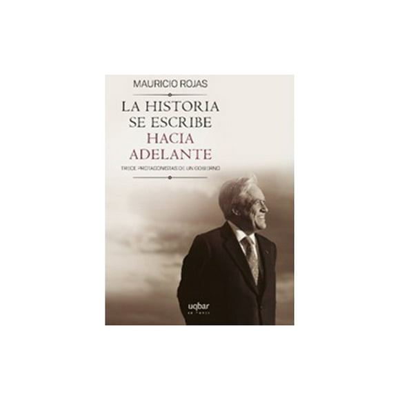 La Historia Se Escribe Hacia Adelante.