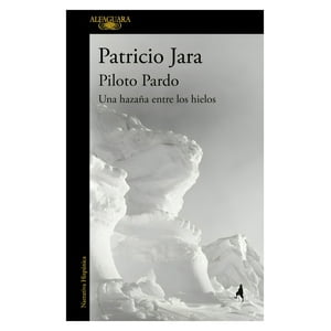 Alfaguara - Libro Piloto Pardo, Una Hazaña Entre Los Hielos - Patricio