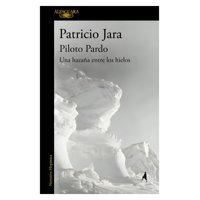 Alfaguara - Libro Piloto Pardo Una Hazaña Entre Los Hielos Patricio
