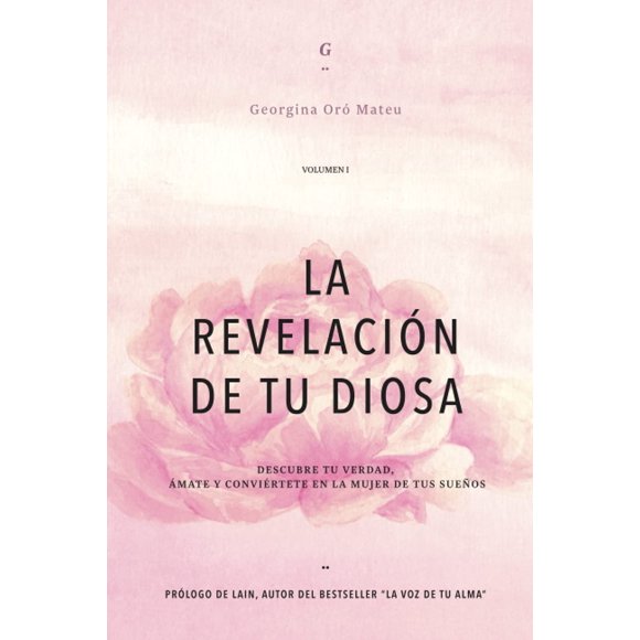 Libro LA REVELACIÓN DE TU DIOSA - Volumen I: DESCUBRE TU VERDAD, ÁMATE Y CONVIÉRTETE EN LA MUJER DE TUS SUEÑOS (Edición en español)