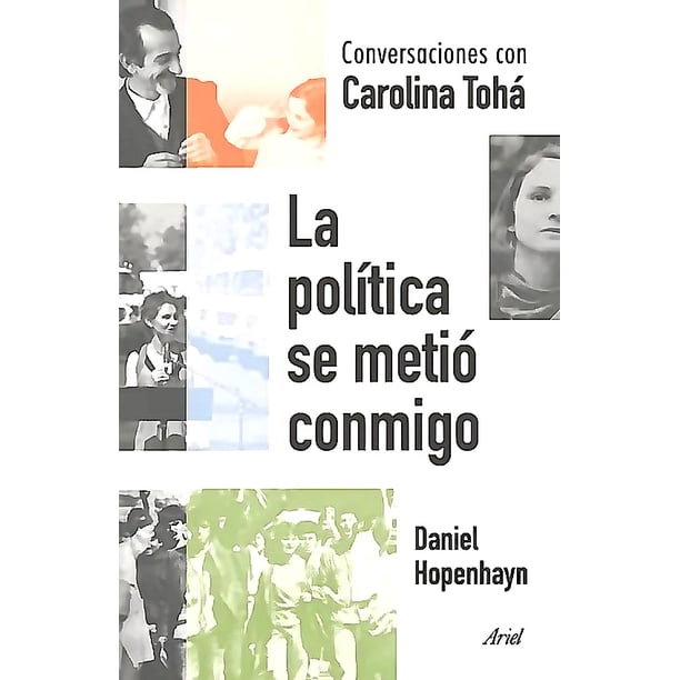 La política se metió conmigo. Conversaciones Carolina Tohá