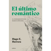 Critica - Libro El Ultimo Romántico. El Pensamiento De Mario Góngora
