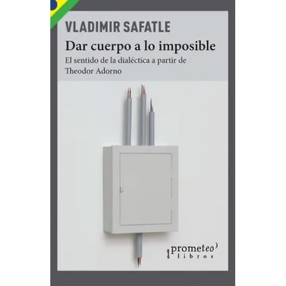 LIBRO Dar Cuerpo A Lo Imposible - VLADIMIR SAFATLE