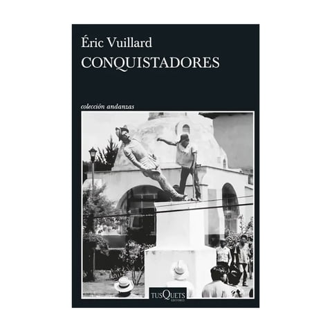 Tusquets - Libro Conquistadores Éric Vuillard
