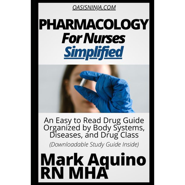 Pharmacology for Nurses Simplified: An Easy to Read Drug Guide Organized by Body Systems, Diseases, and Drug Class - With Downloadable Study Guide Inside (Ninja Series)