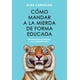 thumbnail image 2 of Libro Como Mandar A La Mierda De Forma Educada, 2 of 2