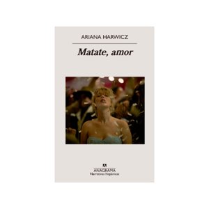 Anagrama - Libro Matate, Amor - Ariana Harwicz