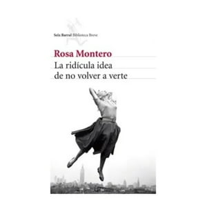 Seix Barral - Libro La Rídicula Idea De No Volver A Verte - Rosa Montero