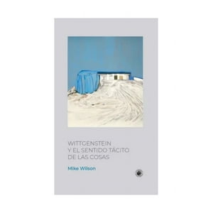 Udp - Libro Wittgenstein Y El Sentido Tácito De Las Cosas /Mike W