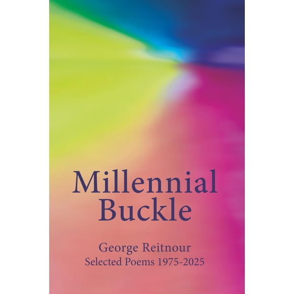 Libro Millennial Buckle: Poemas seleccionados 1975-2025 de George Reitnour