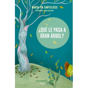 María Pia Santelices Y Sandra Conejeros - Libro ¿Qué Le Pasa A Gran Arbol?