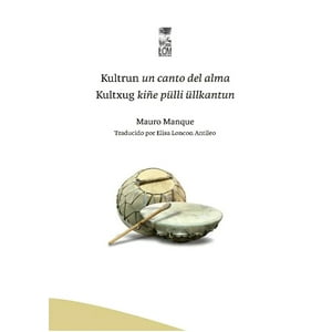 Lom - Libro Kultrun. Un Canto Del Alma. Kultxüg. Kiñe Pülli Üllkantun - Mauricio Manquepillán