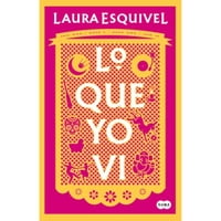 Penguin Random House - Libro Lo Que Yo Vi - Laura Esquivel