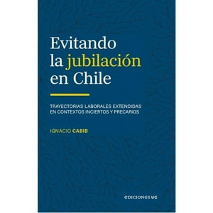 Ediciones Uc - Libro Evitando La Jubilación En Chile-Ignacio Cabib