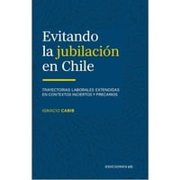 Ediciones Uc - Libro Evitando La Jubilación En Chile-Ignacio Cabib