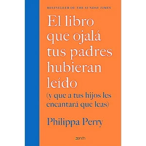 Zenith - Libro Que Ojalá Tus Padres Hubieran Leído - Philippa Perry