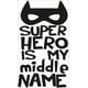 thumbnail image 1 of Frase Deco Super‑Hero Is My Middle Name FR-11064, 1 of 3