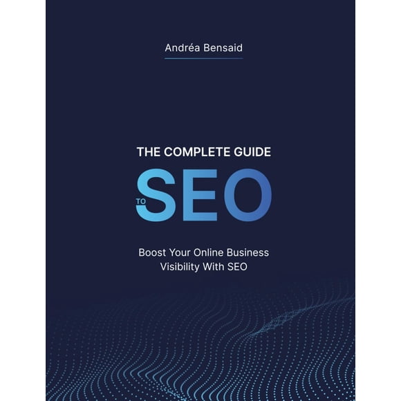 The Complete SEO Guide: Boost Your Online Business Visibility with SEO!