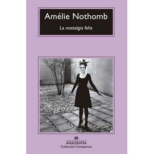 Anagrama - Libro La Nostalgia Feliz - Amélie Nothomb