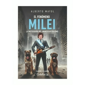 Catalonia - El Fenómeno Milei. La Motosierra Del Anarcocapitalismo /Alb