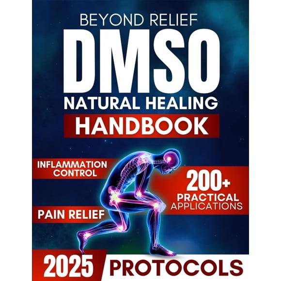 Beyond Relief: The DMSO Handbook for Natural Healing, Pain & Inflammation Control with Practical Protocols