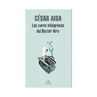 Penguin Random House - Libro Las Curas Milagrosas Del Doctor Aira