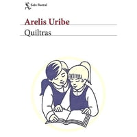 Seix Barral - Libro Quiltras - Arelis Uribe