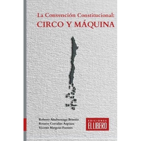 El Libero - La Convención Constitucional: Circo Y Máquina - Astburuaga