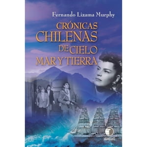 Legatum Editores - Libro Cronicas Chilenas De Cielo. Mar Y Tierra