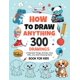 thumbnail image 1 of How To Draw Anything: 300 Drawings of Adorable Things, Animals, Food, Gifts, and other Amazing Items | Book For Kids, 1 of 1
